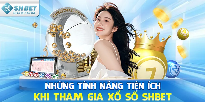 Những tính năng tiện ích bạn nên lưu tâm khi tham gia xổ số SHBET